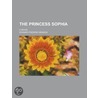 Princess Sophia; A Novel door Edward Frederic Benson