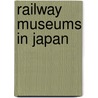 Railway Museums in Japan door Not Available