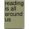 Reading Is All Around Us by Maureen Gerard