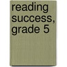 Reading Success, Grade 5 door Onbekend