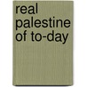 Real Palestine of To-Day door Lewis Gaston Leary