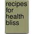 Recipes for Health Bliss