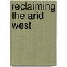 Reclaiming the Arid West door William D. Rowley