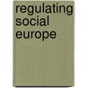 Regulating Social Europe door Antonio Lo Faro