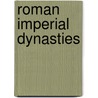 Roman Imperial Dynasties by Not Available