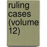 Ruling Cases (Volume 12) door Irving Browne