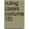 Ruling Cases (Volume 15) door Irving Browne