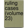Ruling Cases (Volume 23) door Robert Campbell