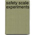 Safety Scale Experiments