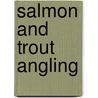 Salmon And Trout Angling door James Dalziel Dougall
