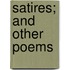Satires; And Other Poems