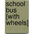 School Bus [With Wheels]