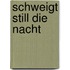 Schweigt still die Nacht