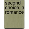Second Choice; A Romance by Will Nathaniel Harben