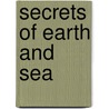 Secrets Of Earth And Sea door Sir Edwin Ray Lankester