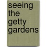 Seeing The Getty Gardens door Getty Trust Publications