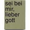 Sei bei mir, lieber Gott by Sandra Salm