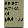 Select Works Of Plotinus door Plotinus