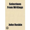 Selections From Writings by Lld John Ruskin