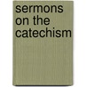 Sermons On The Catechism door Robert Emory Golladay