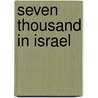 Seven Thousand In Israel by S. Fowler Wright
