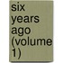 Six Years Ago (Volume 1)