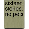 Sixteen Stories, No Pets door C.J. Beck