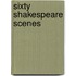 Sixty Shakespeare Scenes