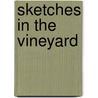 Sketches in the Vineyard door William Smith