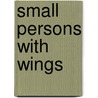 Small Persons With Wings door Ellen Booraem