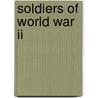 Soldiers Of World War Ii by Raymond Giuliani