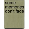 Some Memories Don't Fade by Salisbury Parham Betty