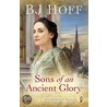 Sons Of An Ancient Glory by Bj Hoff