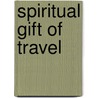 Spiritual Gift Of Travel door J. Ed. O'reilly