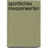 Sportliches Messerwerfen door Markus Bär