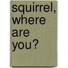 Squirrel, Where Are You? by Charlotte Blevins-Counts