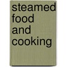 Steamed Food And Cooking door Kim Chung Lee