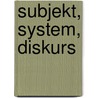 Subjekt, System, Diskurs by Hans Bernhard Schmidt