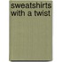 Sweatshirts With a Twist