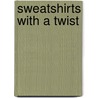 Sweatshirts With a Twist door Julia Johnson
