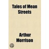 Tales Of Mean Streets... by Arthur Morrison