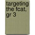 Targeting the Fcat, Gr 3
