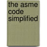 The Asme Code Simplified door Dyer E. Carroll Jr