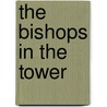 The Bishops In The Tower by Herbert Mortimer Luckock