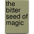 The Bitter Seed Of Magic