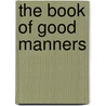 The Book of Good Manners door Fourth Earl Of Chesterfield