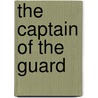 The Captain Of The Guard by James Grant