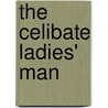 The Celibate Ladies' Man by Father Gene Lyttle