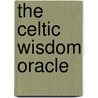The Celtic Wisdom Oracle by CaitlíN. Matthews