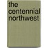 The Centennial Northwest